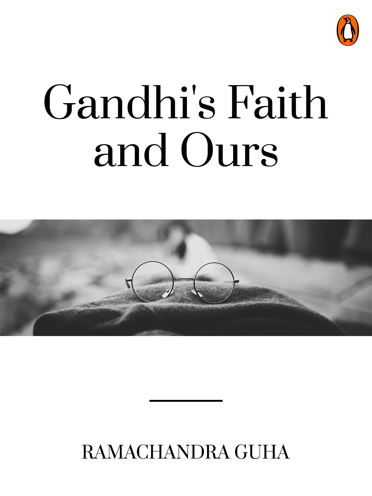 Gandhi’s Faith and Ours