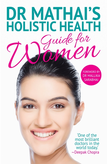 Dr Mathai’s Holistic Health Guide For Women