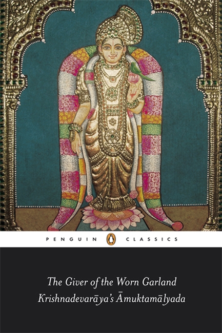 The Giver Of The Worn Garland Krishnadevaraya’s Amuktamalyada