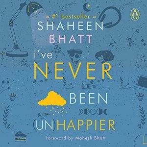 I've Never Been Unhappier by Shaheen Bhatt