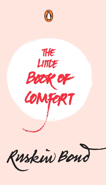 The Little Book of Comfort (collection of comforting thoughts and words of wisdom with illustrations for motivation positivity peace and happiness by Ruskin Bond)