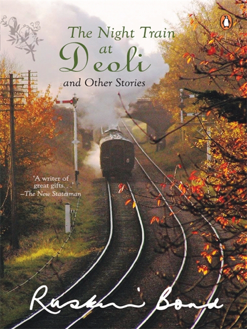Night Train At Deoli And Other Stories (30 Most Fascinating Short Stories by Award-winning Author Ruskin Bond. A must-read book)