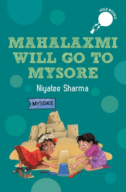 Mahalaxmi Will Go to Mysore (hOle book): A compelling chapter book based on how friendship overcomes social differences | Perfect for 7+ years