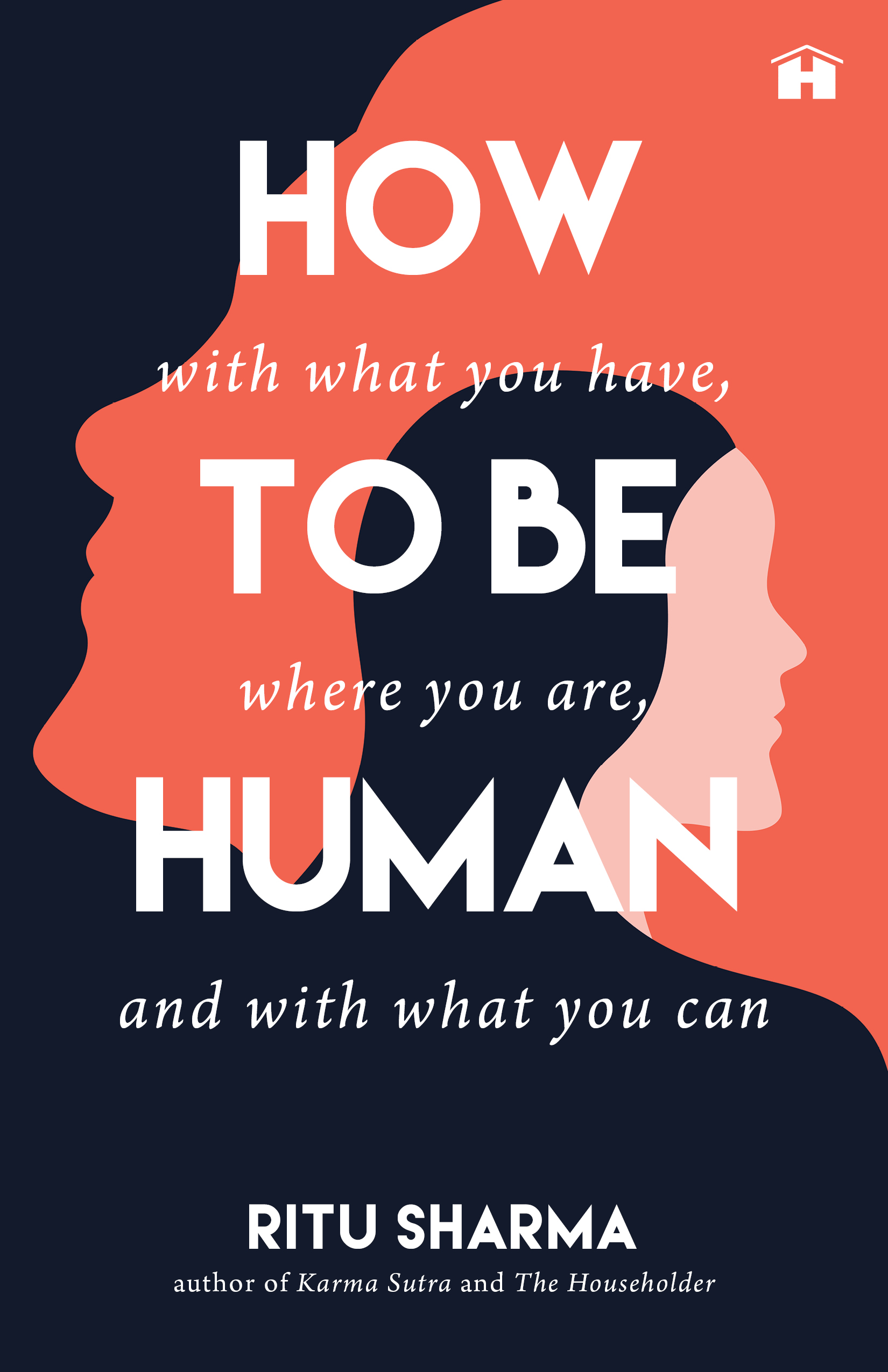 How to Be Human: With What You Have, Where You Are, with What You Can