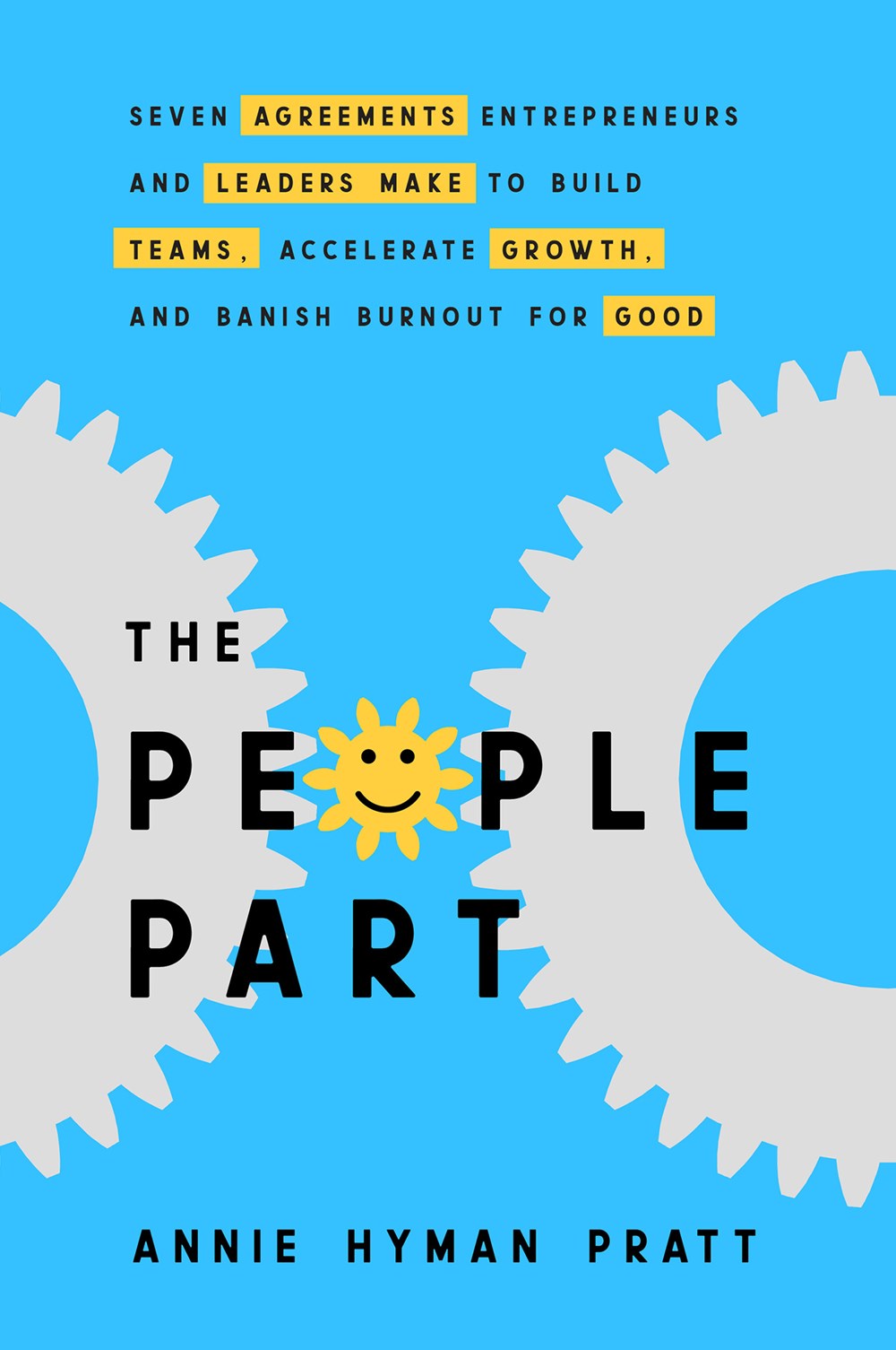 The  People Part: Seven Agreements Entrepreneurs And Leaders Make To Build Teams, Accelerate Growth, And Banish Burnout For Good