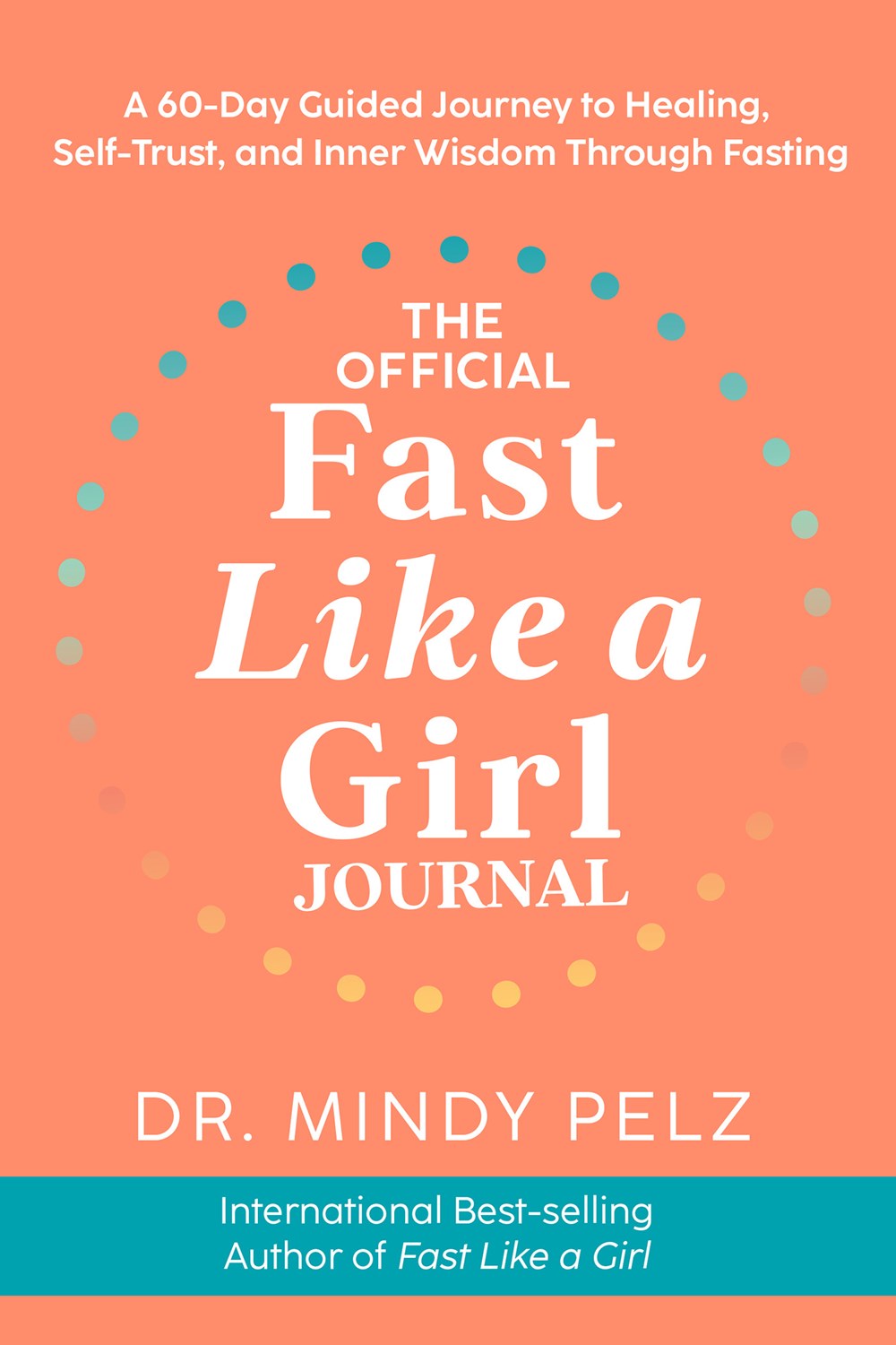 The  Official Fast Like a Girl Journal: A 60-Day Guided Journey to Healing, Self-Trust, and Inner Wisdom through Fasting