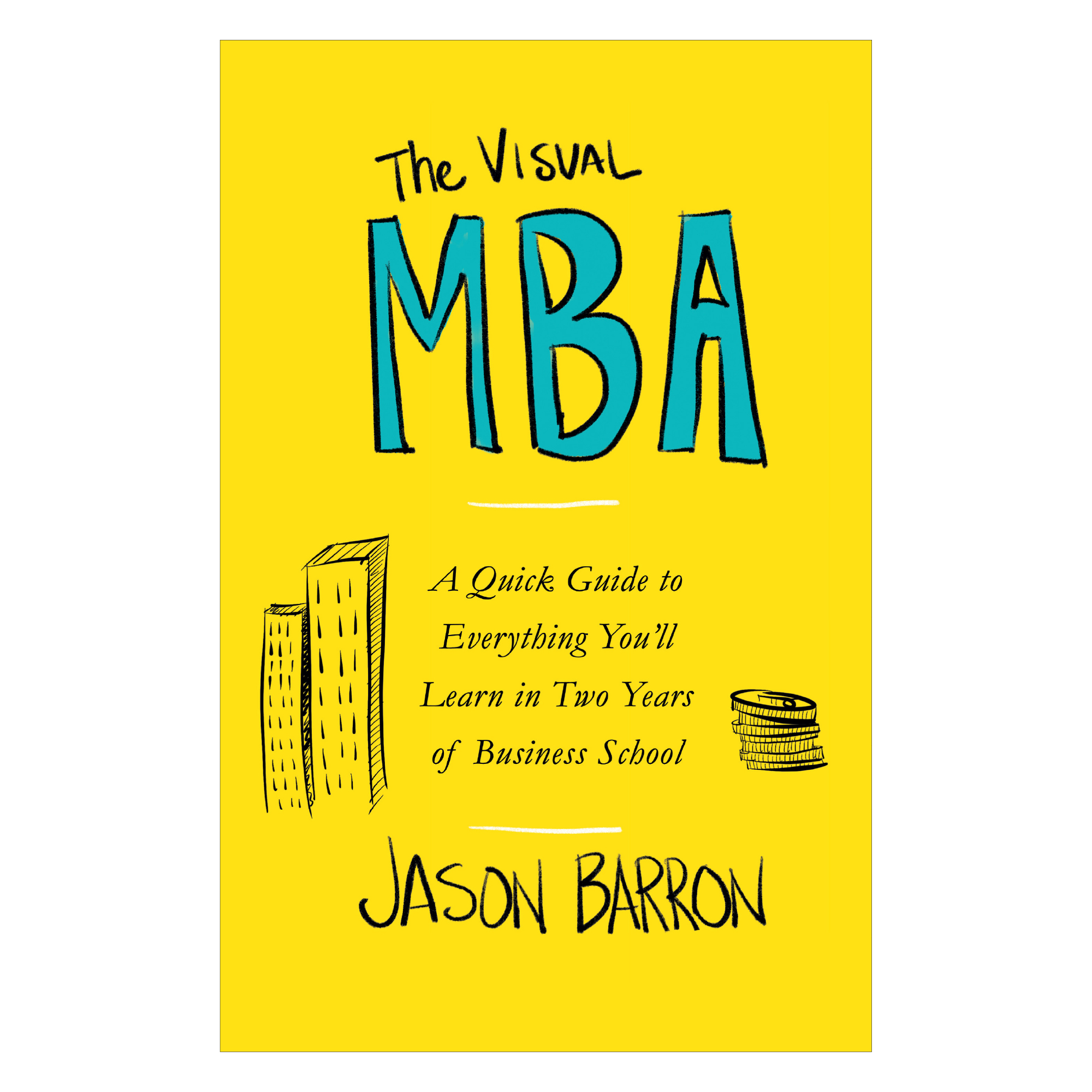 The  Visual MBA: A Quick Guide to Everything You'll Learn in Two Years of Business School