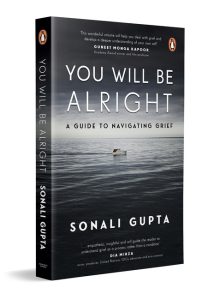 You Will Be Alright - Sonali Gupta Front cover You Will Be Alright