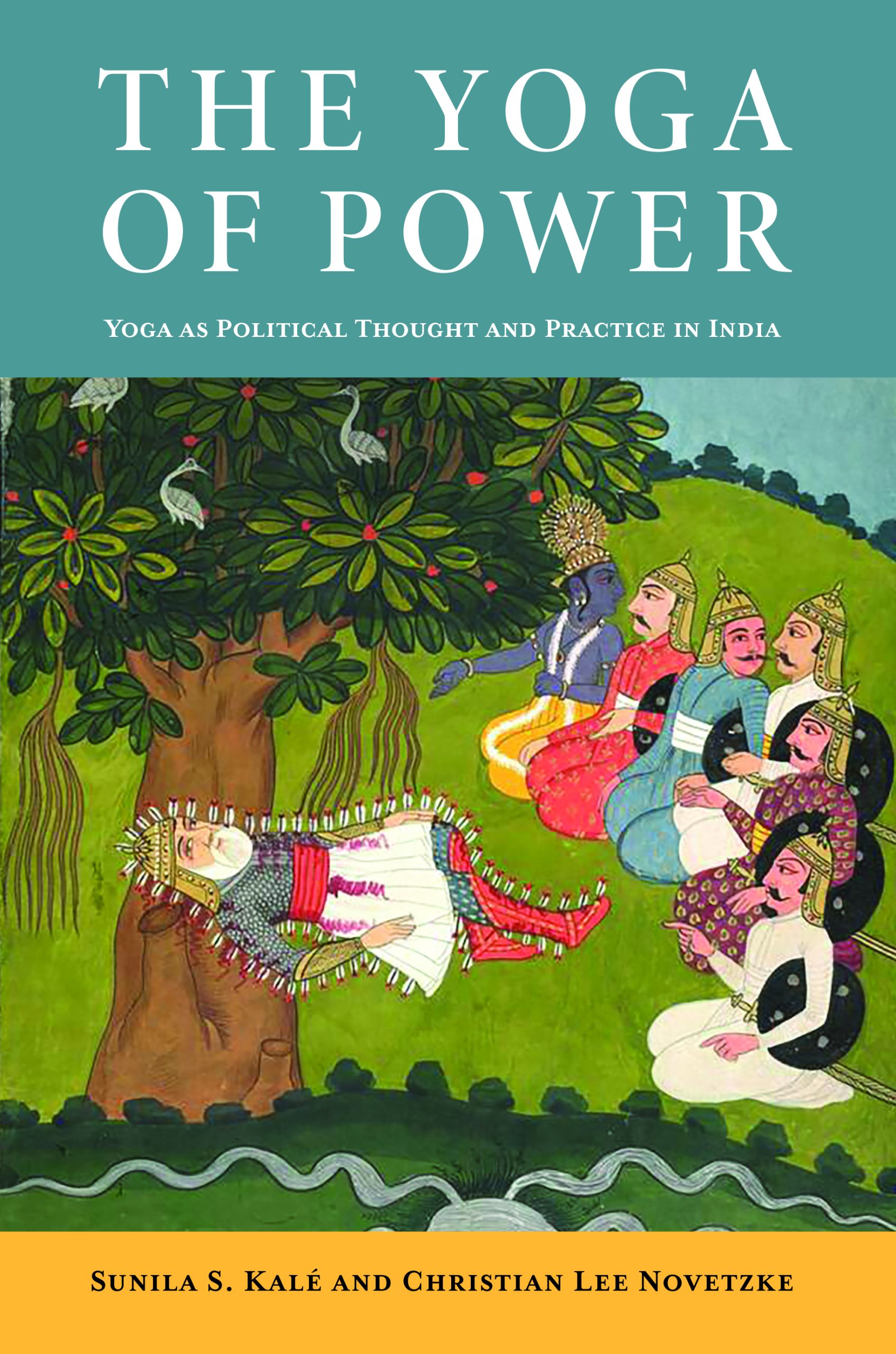 The  Yoga of Power: Yoga as Political Thought and Practice in India