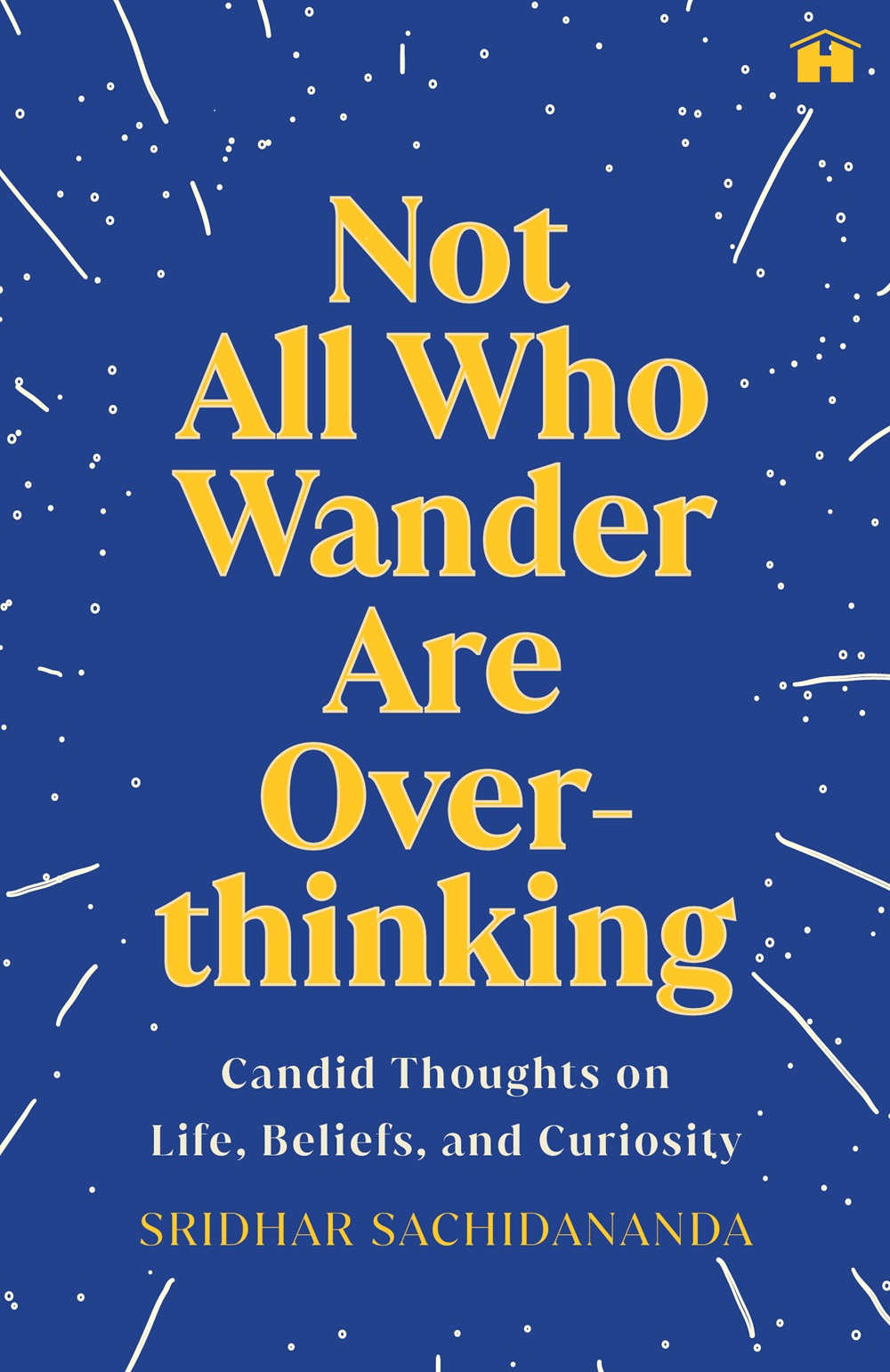 Not All Who Wander Are Overthinking: Candid Thoughts on Life, Beliefs, and Curiosity