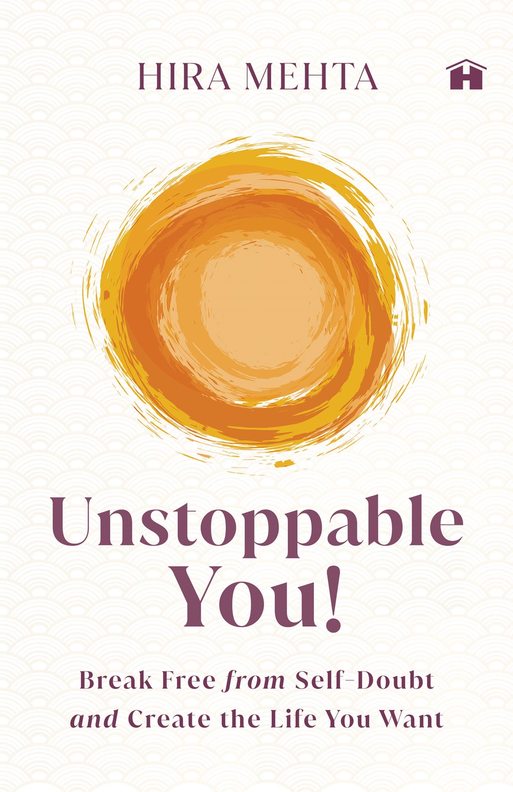 Unstoppable You! Break Free from Self-Doubt and Create the Life You Want