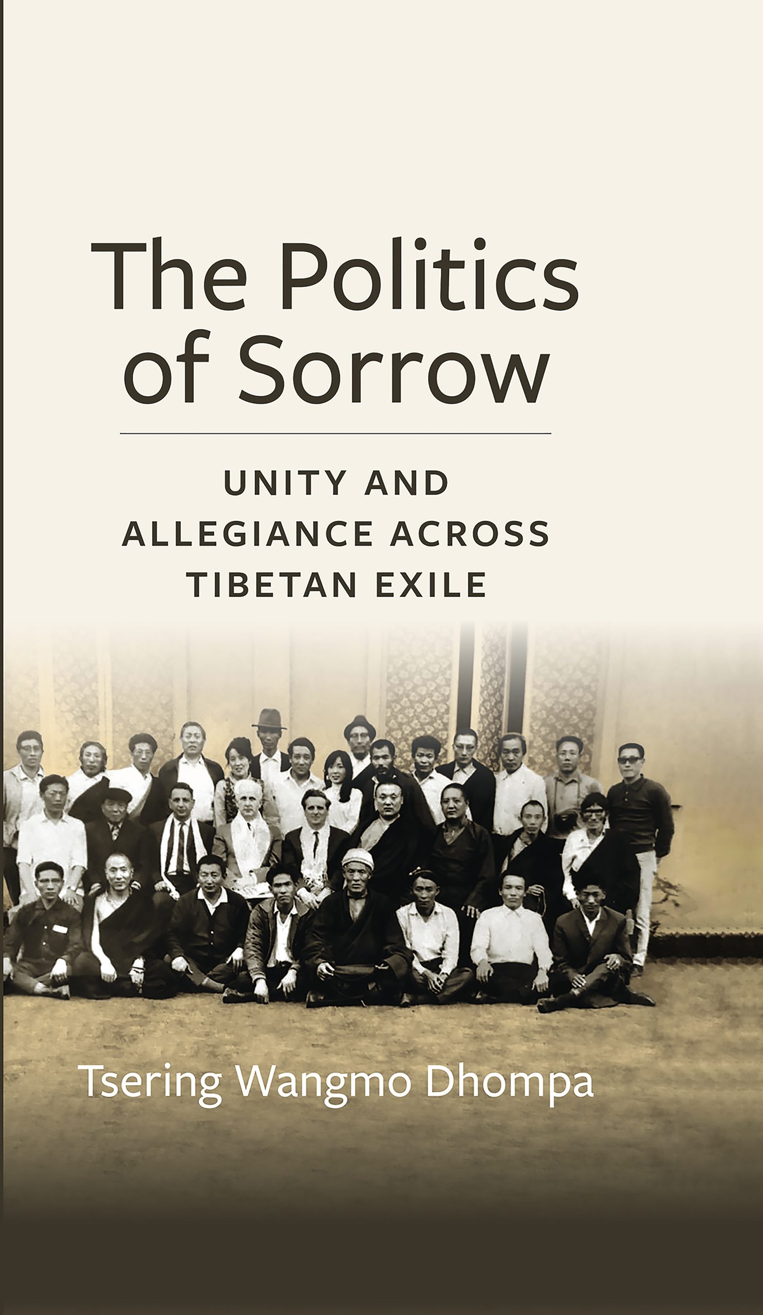 The  Politics of Sorrow: Unity and Allegiance Across Tibetan Exile (Studies of  Weatherhead East Asian Institute, Columbia University)