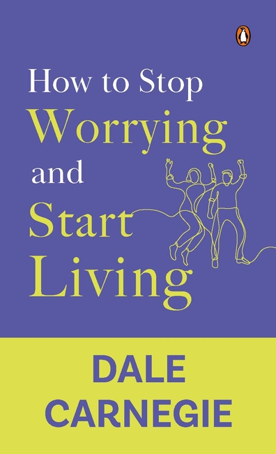 How to Stop Worrying and Start Living
