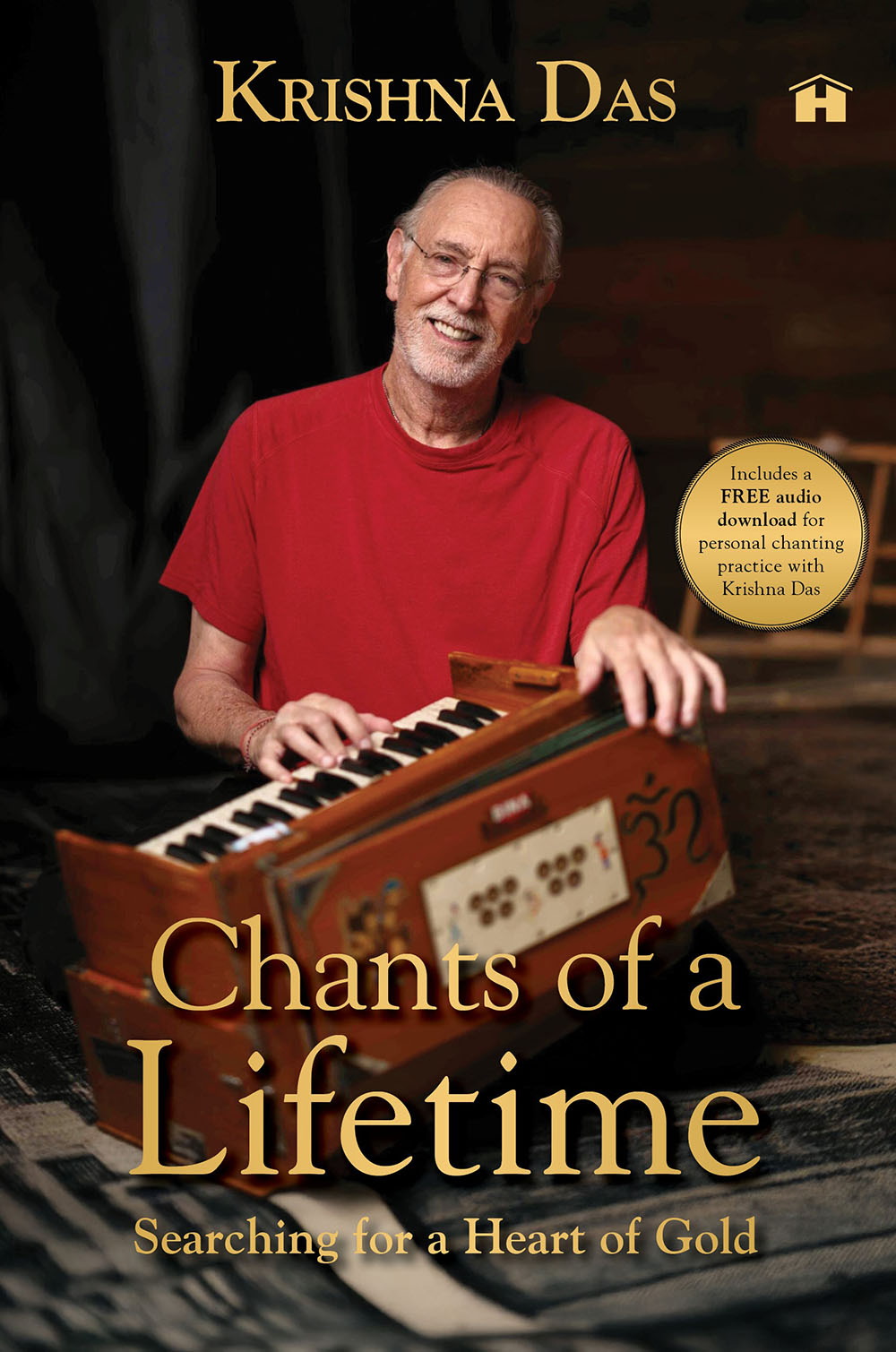 Chants of a Lifetime: Searching for a Heart of Gold (Includes a FREE audio download for personal chanting practice with Krishna Das)