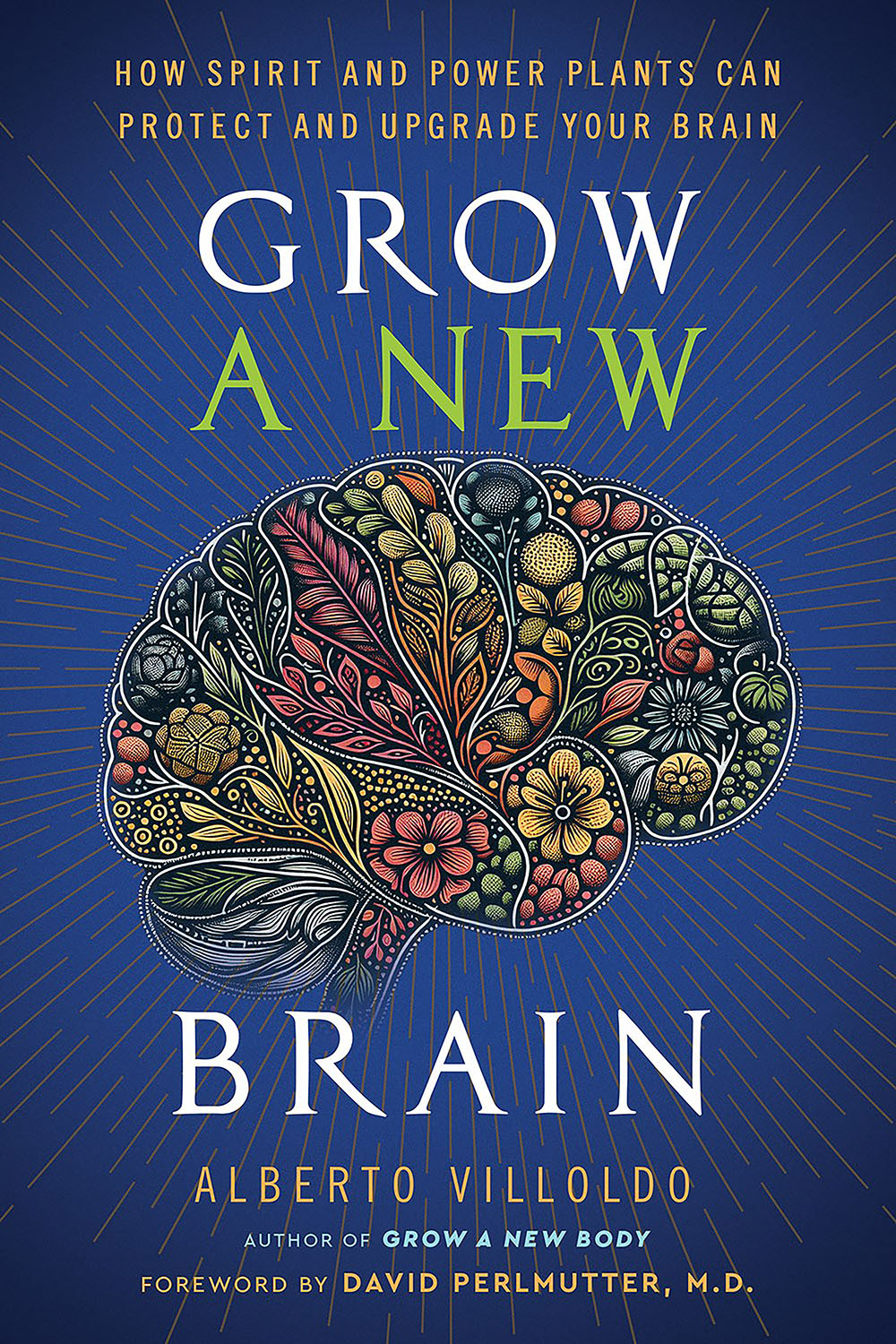 Grow a New Brain: How Spirit and Power Plants Can Protect and Upgrade Your Brain