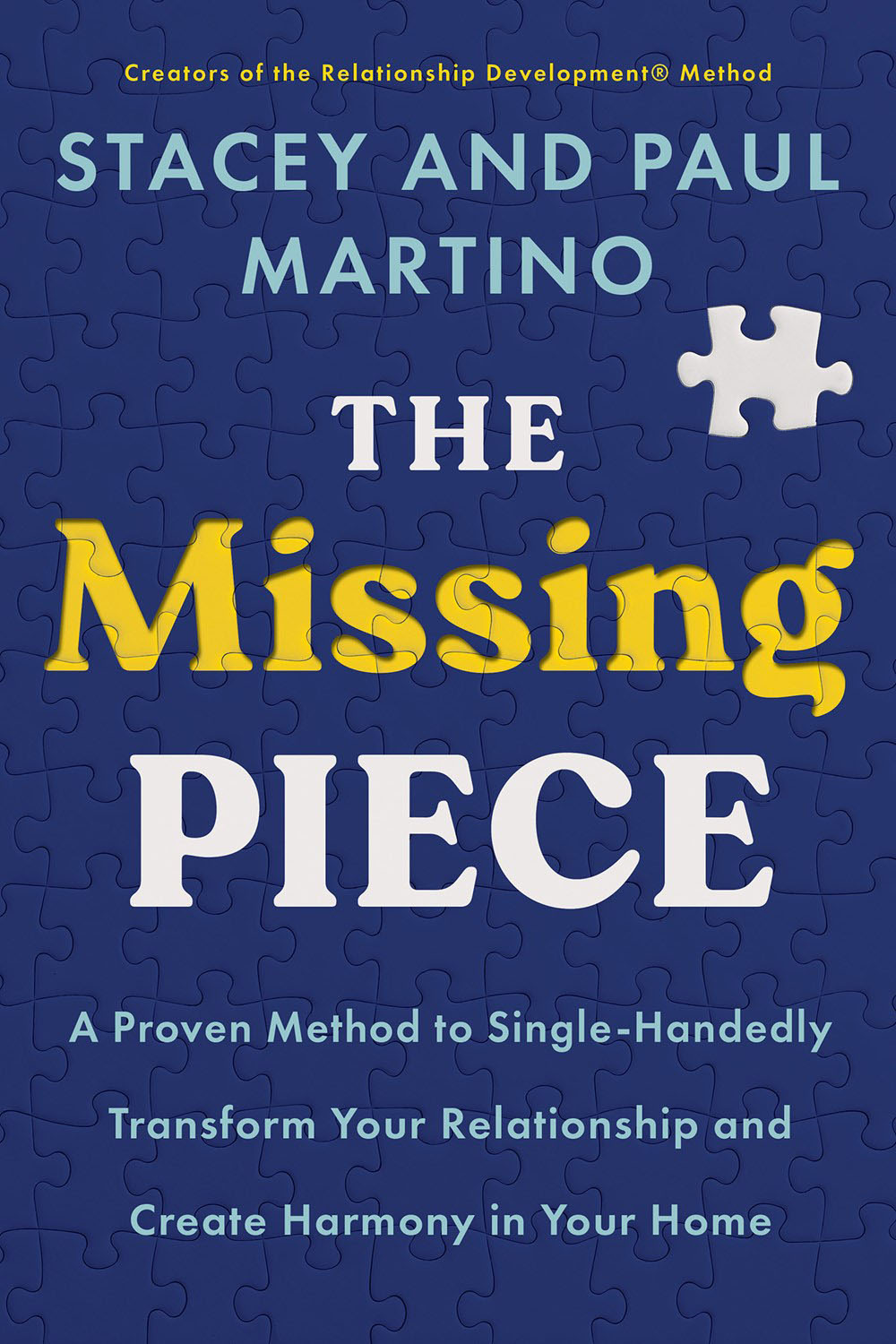 The  Missing Piece: A Proven Method to Single-Handedly Transform Your Relationship and Create Harmony in Your Home