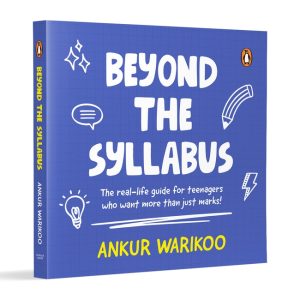 Beyond the Syllabus: The Real-Life Guide for Teenagers Who Want More than Just Marks | Build Confidence, Learn Money Skills, Navigate Relationships & Grow with Purpose | From India’s Number One Influencer