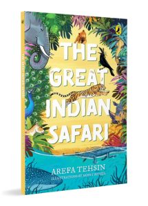 The Great Indian Safari | Introduction to India’s Rich Biodiversity and Animals | Packed with Full-colour, Vibrant Illustrations and Fascinating Facts | Ages 7+