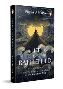 Front Cover Life is a Battlefield: Insights from the Eternal Wisdom of the Bhagavad Gita