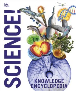 Knowledge Encyclopedia: Science! | Illustrated Guide to Physics, Chemistry, Biology, Space and More | Fun Science Facts for Kids 9+