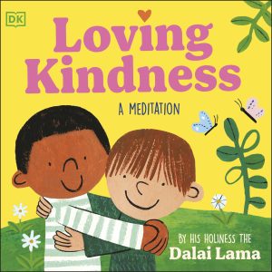Loving Kindness: A Beautiful Illustrated Guide to Meditation | Practise Empathy, Positivity and Mindfulness| For Kids and Adults by His Holiness the Dalai Lama