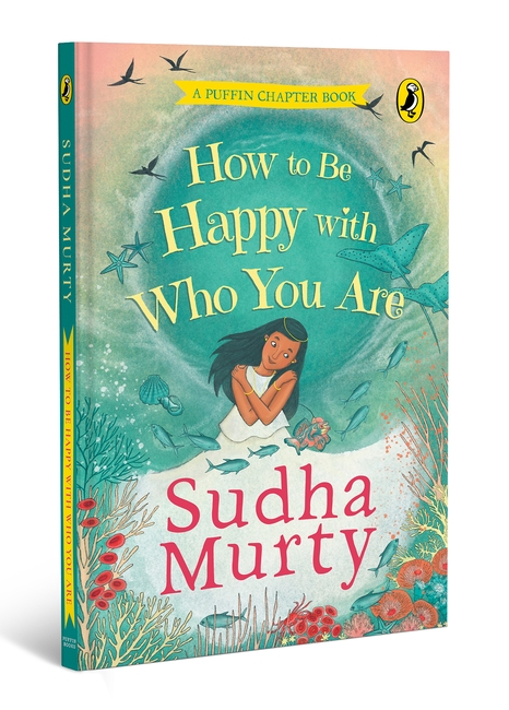 How to Be Happy with Who You Are | Puffin Chapter Book | Full-colour, Gorgeous Illustrations | Perfect Introduction to Sudha Murty | Ages 5+