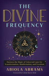 The  Divine Frequency: Harness  Magic of Universal Laws for Transformation, Manifestation, and Freedom