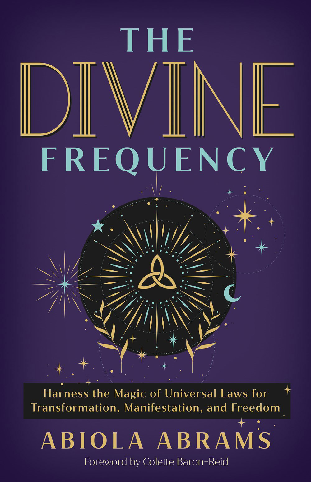 The  Divine Frequency: Harness  Magic of Universal Laws for Transformation, Manifestation, and Freedom