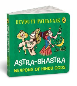 Astra Shastra: Weapons of the Hindu Gods | Full-coloured, Illustrated Board Books on Hindu Mythology | Weapons of Indian Gods and Goddesses for Kids | Age 3+