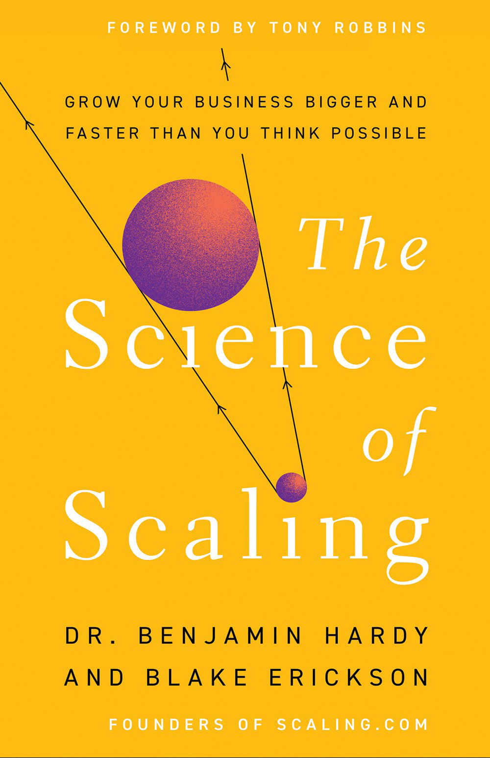 The  Science of Scaling: Grow Your Business Bigger and Faster Than You Think Possible