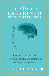 The  Mind Is a Labyrinth with Three Keys: Unlock  Secrets of the Conscious, Unconscious, and Super-conscious