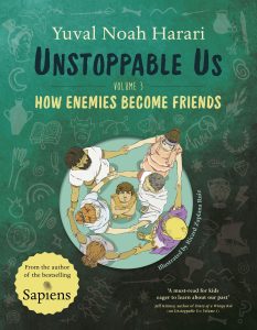 Unstoppable Us, Volume 3: How Enemies Become Friends, from the author of the multi-million bestselling Sapiens (Unstoppable Us, 3)