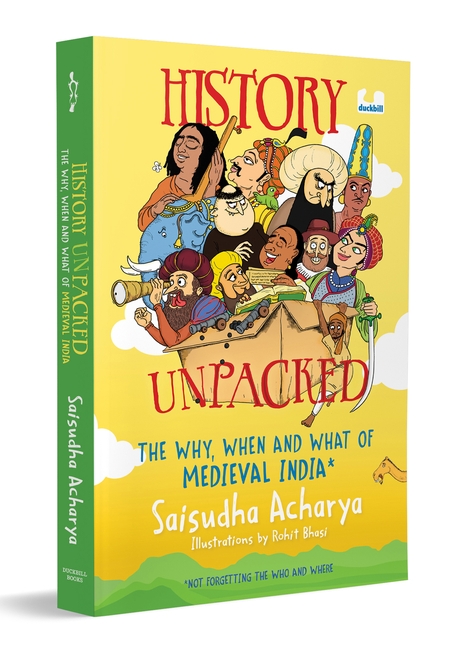 History Unpacked: The Why, When and What of Medieval India (Not Forgetting the Who and Where)