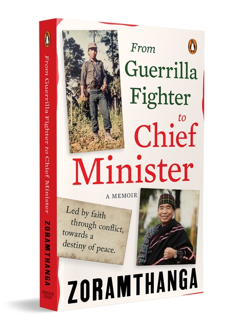 From Guerrilla Fighter to Chief Minister (A true political memoir of conflict, conviction, and leadership by Mizoram’s former Chief Minister)