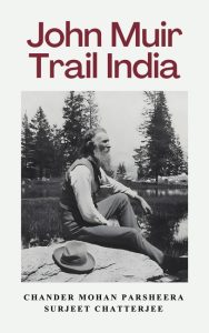John Muir Trail India | A Book for Nature Lovers on the Man Who Inspired the Leave-No-Trace Philosophy