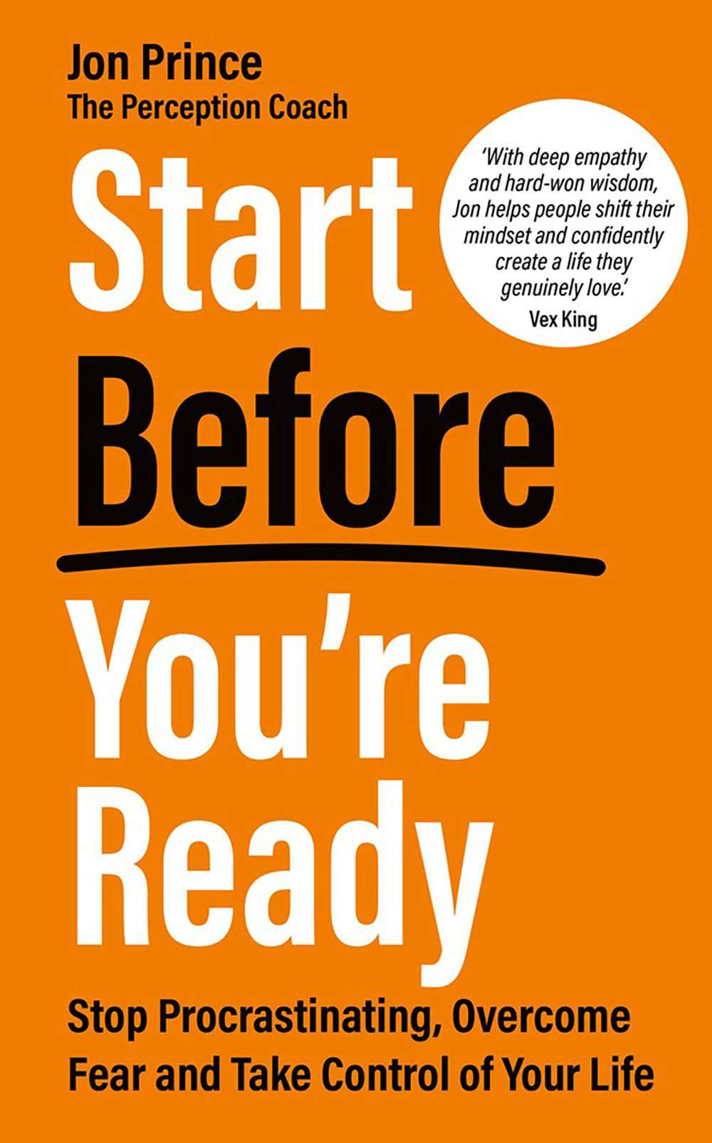 Start Before You’re Ready: Stop Procrastinating, Overcome Fear and Take Control of Your Life