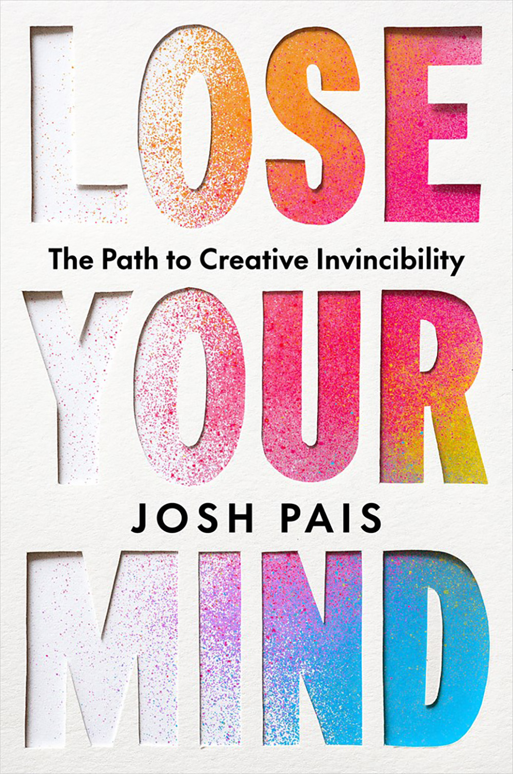 Lose Your Mind: The Path to Creative Invincibility