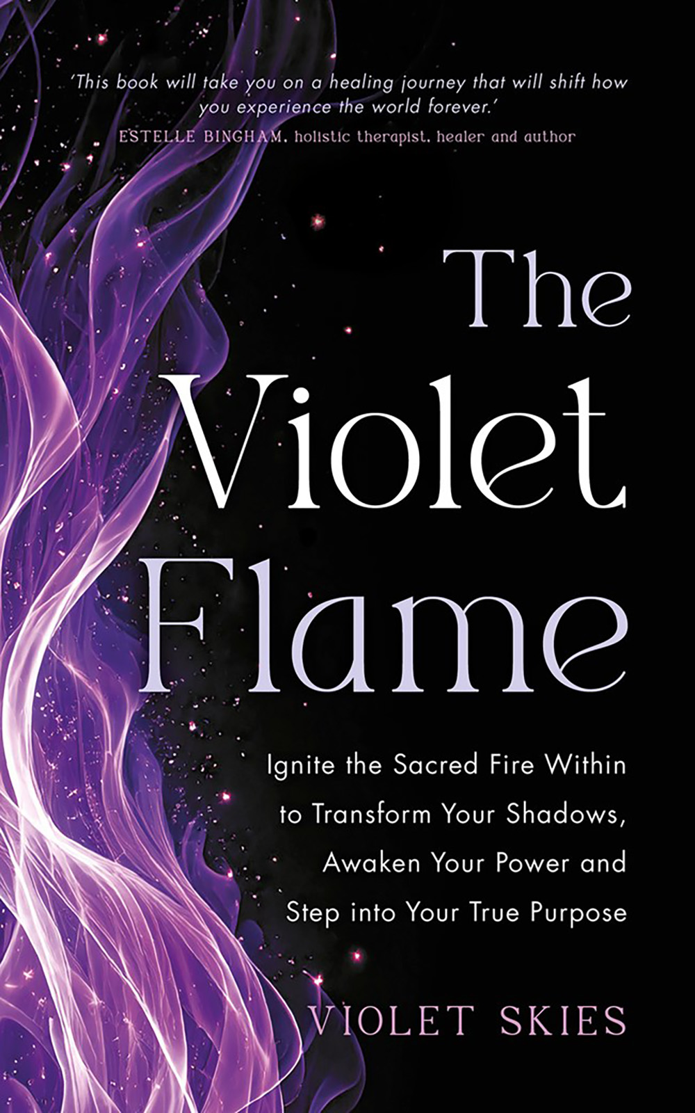 The  Violet Flame: Overcome  Impact of Toxic Parenting, Heal Childhood Wounds and Feel at Peace with Your Past