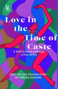Love in the Time of Caste: A Dalit-feminist anthology of love stories