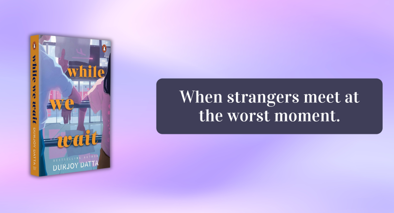 When Strangers Meet at the Worst Moment | While We Wait by Durjoy Datta