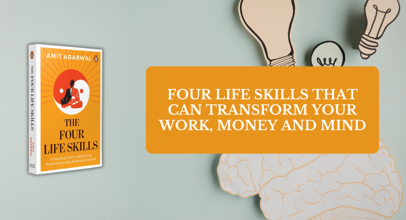 Four Life Skills That Can Transform Your Work, Money and Mind
