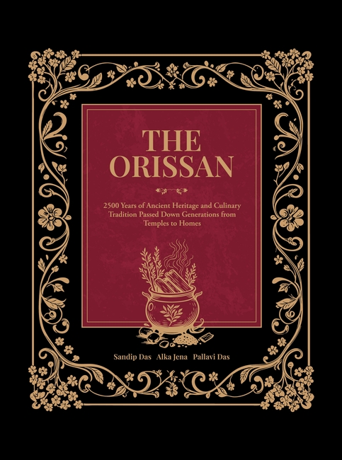 The Orissan | 2500 Years of Odisha’s Culinary Heritage Rooted in Temple Traditions, Culture and Authentic Recipes