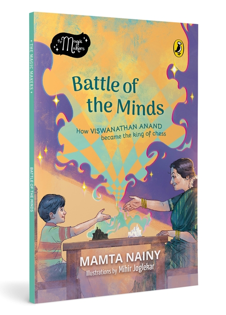 Battle of the Minds: How Viswanathan Anand Became the King of Chess (Magic Makers) | Full-Colour Picture Book Biography | Ages 6+