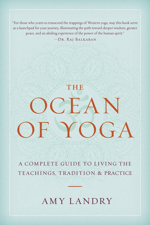 The  Ocean of Yoga: A Complete Guide to Living  Teachings, Tradition, and Practice