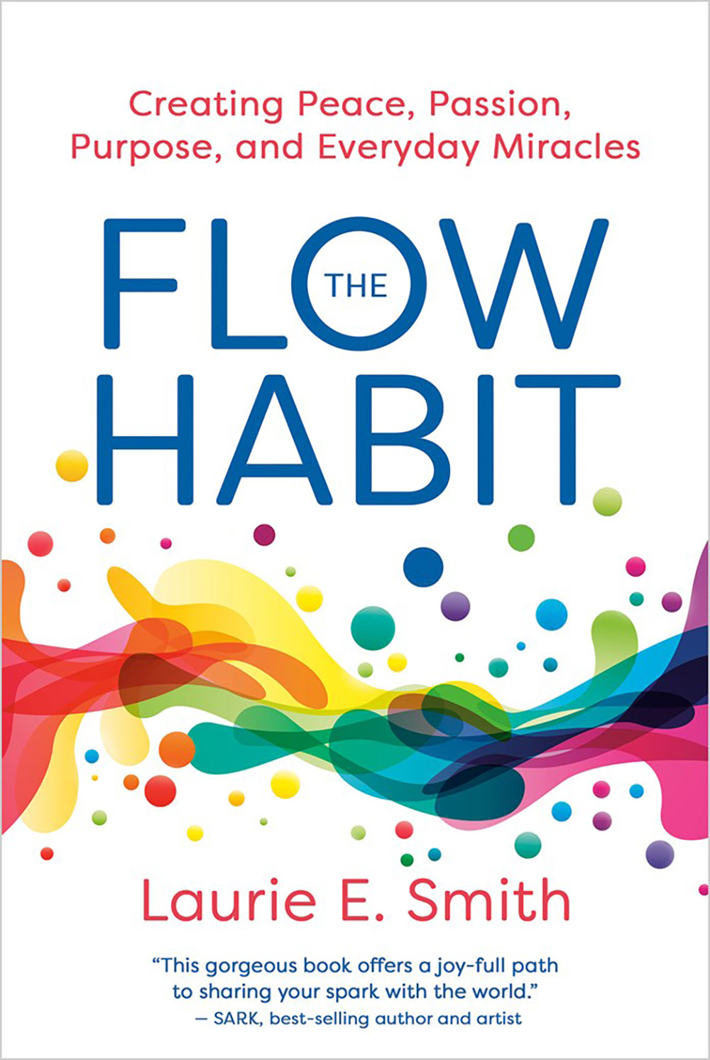 The  Flow Habit: Creating Peace, Passion, Purpose, and Everyday Miracles