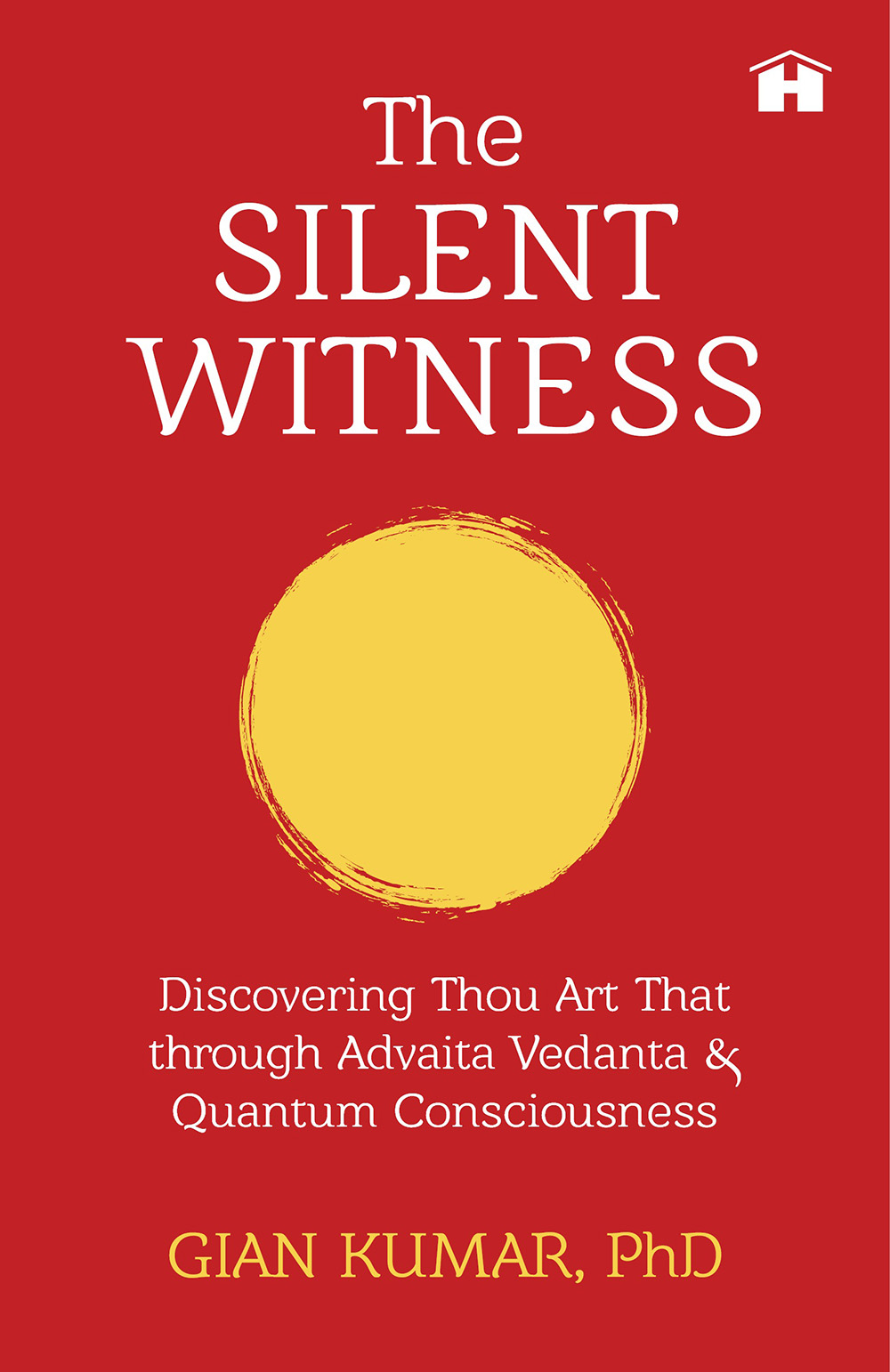 The  Silent Witness: Discovering Thou Art That through Advaita Vedanta and Quantum Consciousness