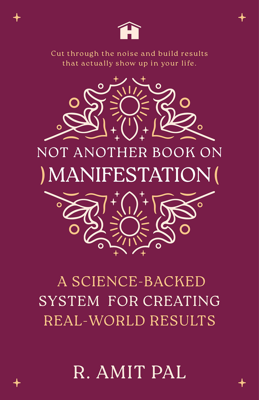 Not Another Book on Manifestation: A Science-backed System for Creating Real-world Results