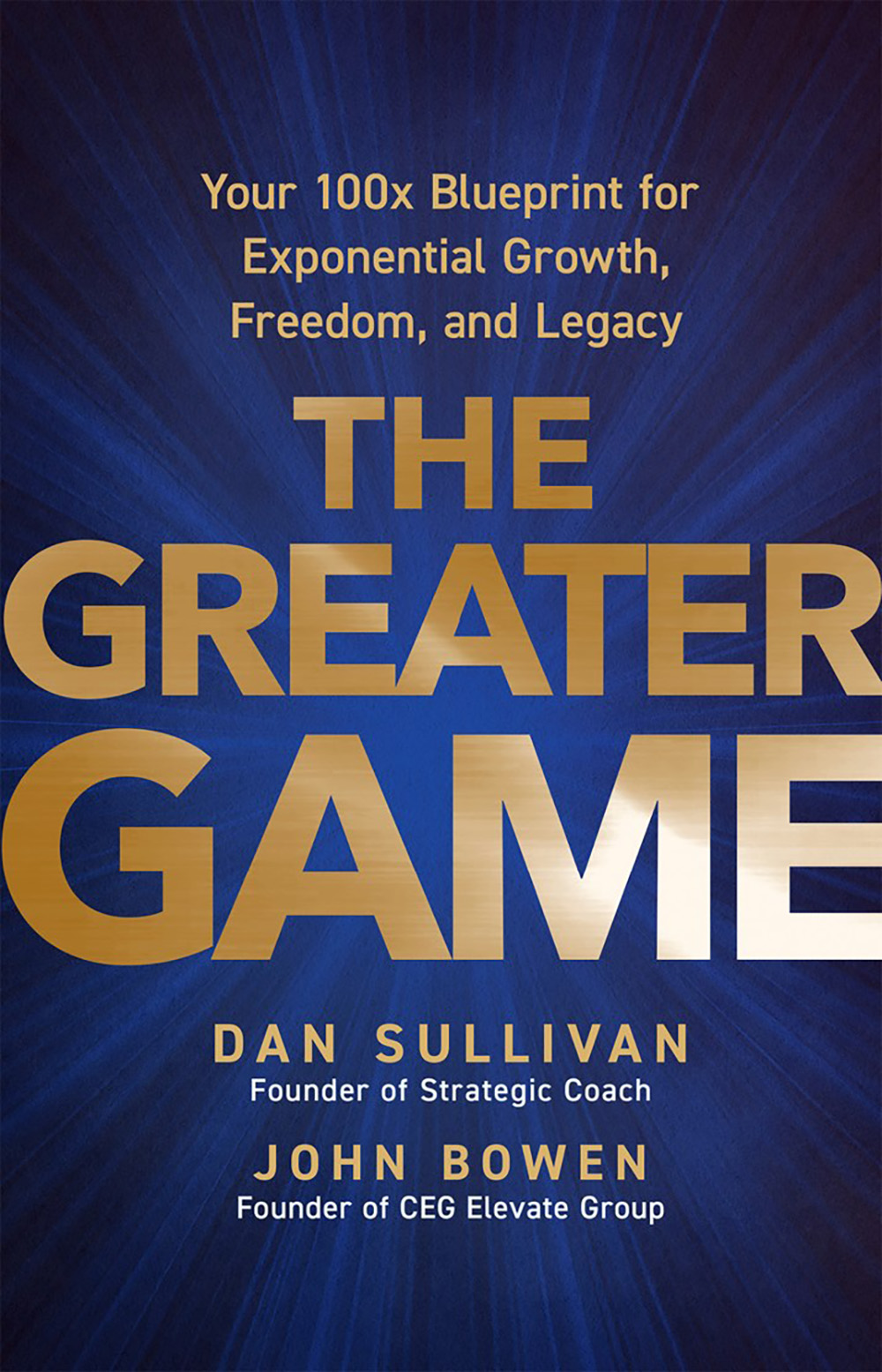 The  Greater Game: Your 100x Blueprint for Exponential Growth, Freedom, and Legacy