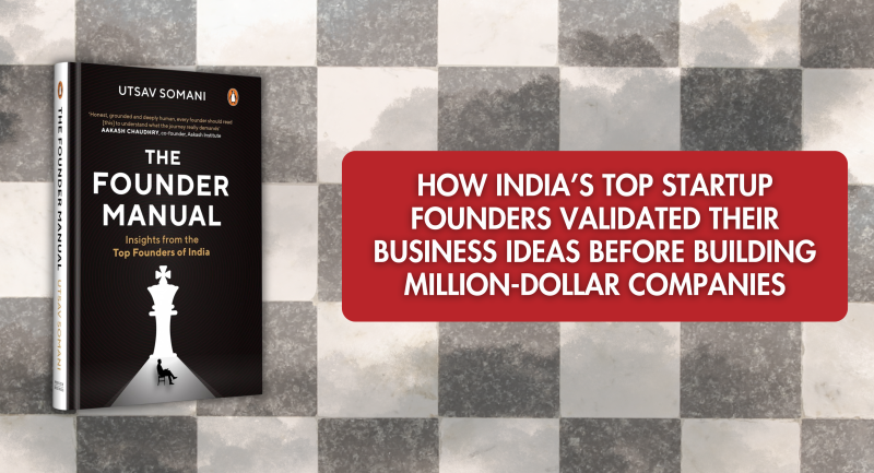 How India’s Top Startup Founders Validated Their Business Ideas Before Building Million-Dollar Companies