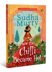 How the Chilli Became Hot | Puffin Chapter Book: Gorgeous New Full-Colour Illustrated Chapter Book for Young Readers from Ages 5 and Up by Sudha Murty